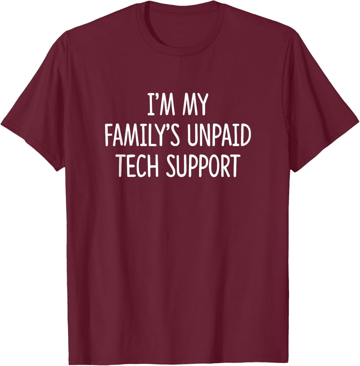 I'm My Family's Unpaid Tech Support T-Shirt - T-Shirt | Maroon