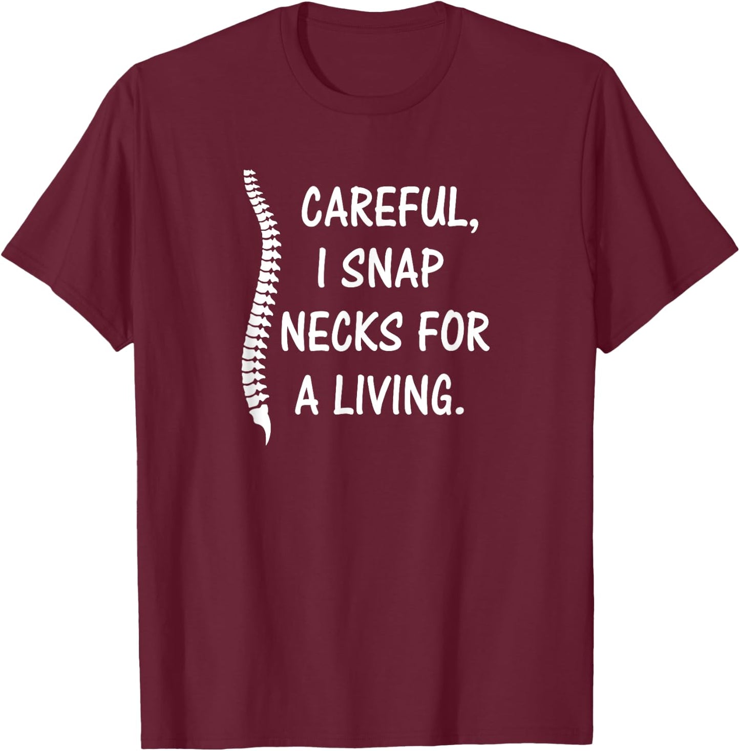 Careful I Snap Necks for a Living , Funny Chiropractor Gift T-Shirt - T-Shirt | Maroon