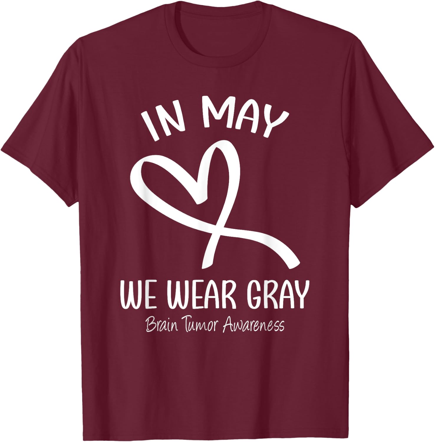 Heart In May We Wear Gray Brain Tumor Awareness Month T-Shirt - T-Shirt | Maroon