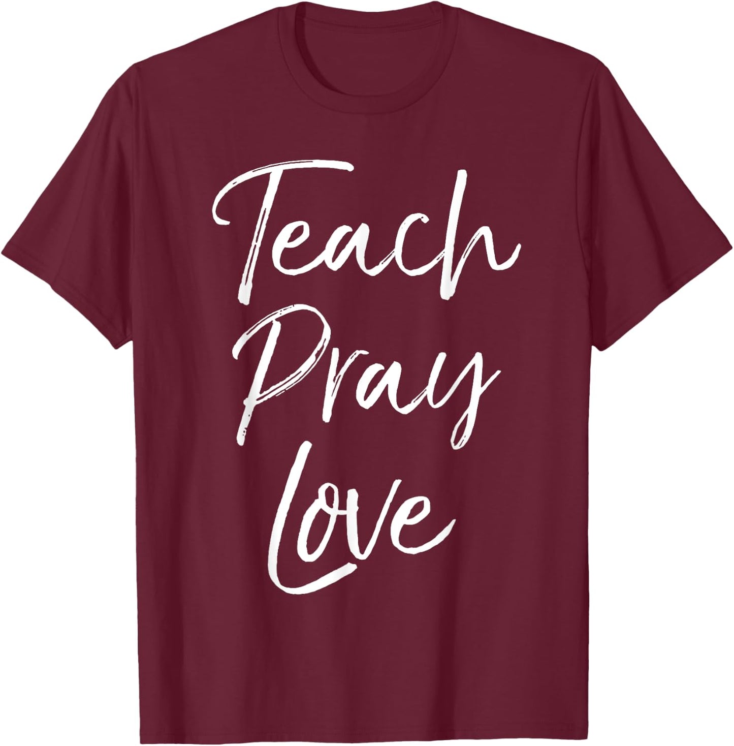 Christian Teaching Gift Teachers Homeschool Teach Pray Love Men Women Girls Kids T-Shirt - T-Shirt | Maroon