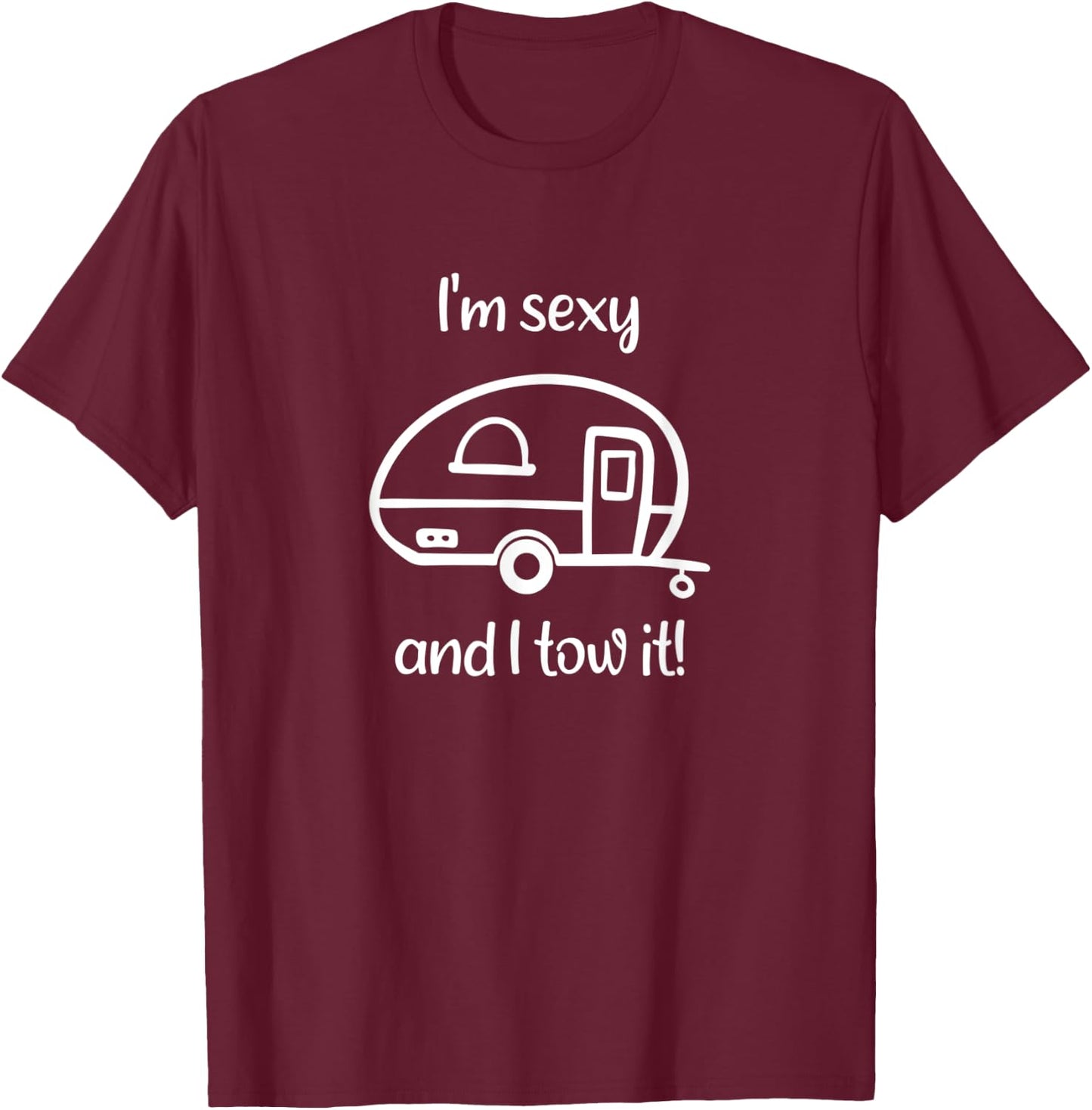 Funny Camping I'm Sexy And I Tow It T-Shirt - T-Shirt | Maroon