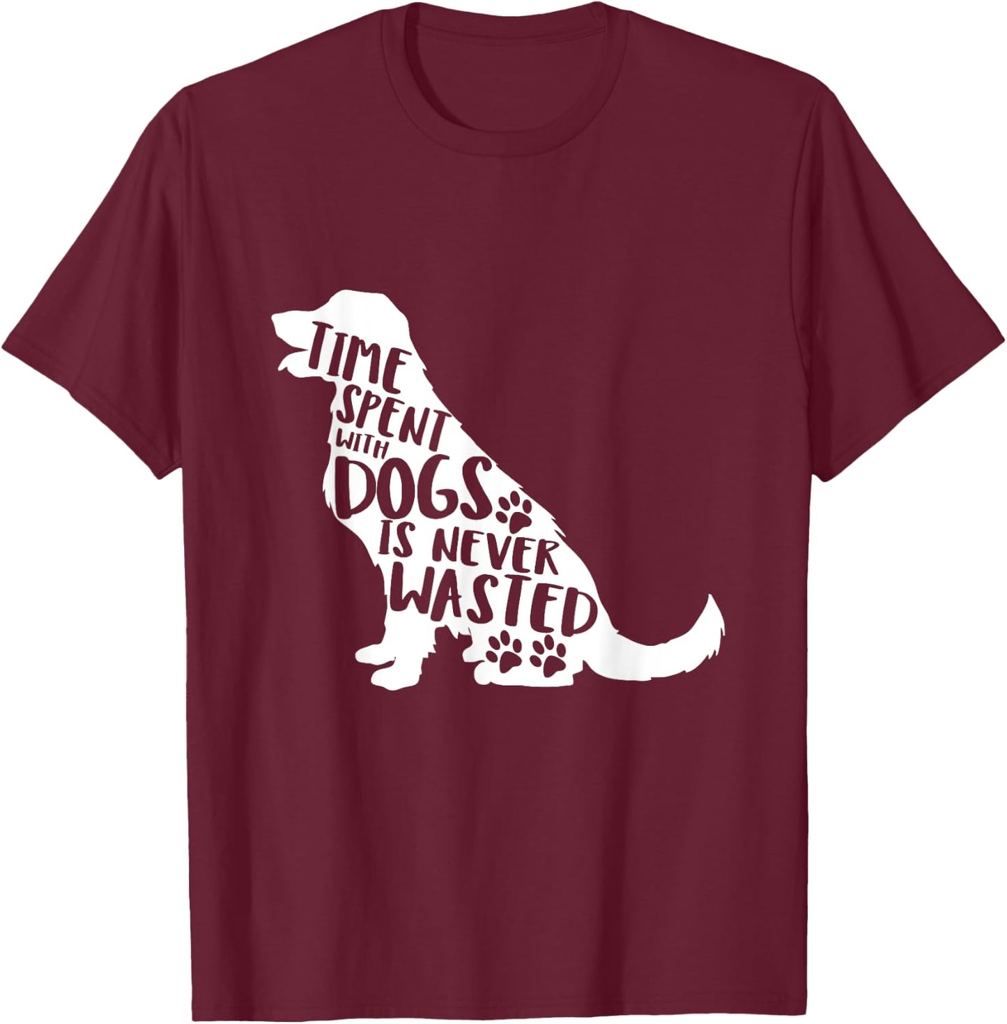 Time Spent With Dogs Is Never Wasted T-Shirt - T-Shirt | Maroon