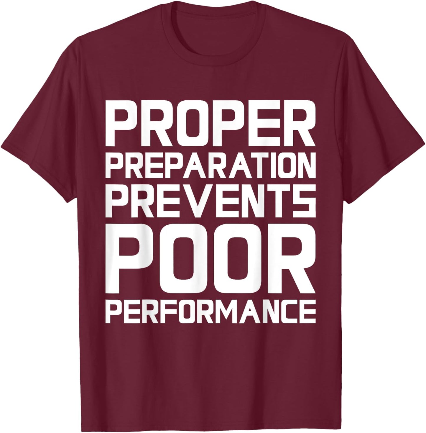 Proper Preparation Prevents Poor Performance - Athlete Gym T-Shirt - T-Shirt | Maroon