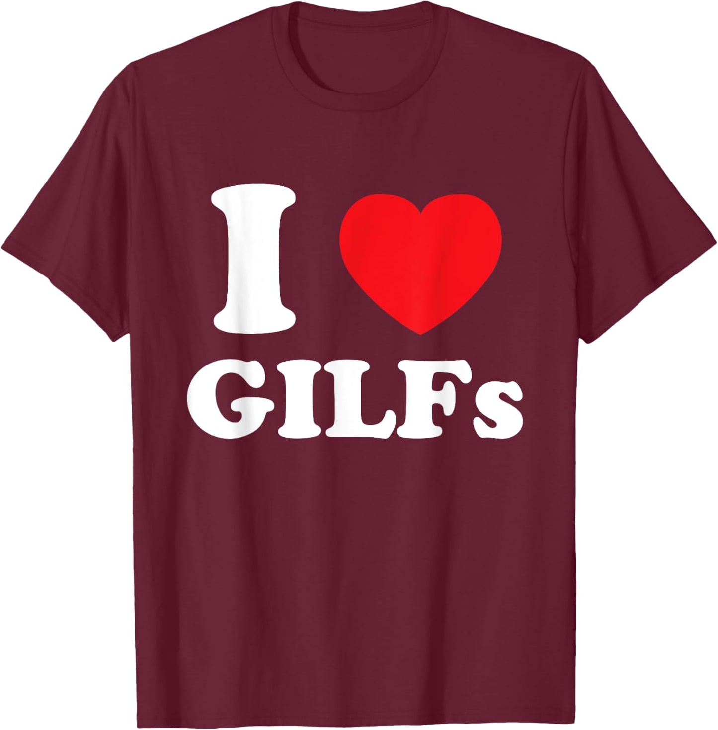 I Love Heart GILFs And Mature Sexy Grandmothers Grandfathers T-Shirt - T-Shirt | Maroon
