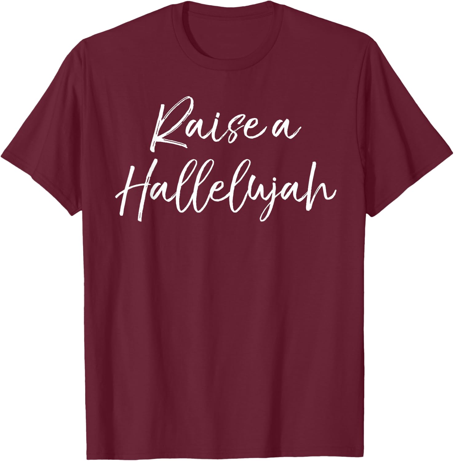Christian Praise & Worship Leader Quote Raise a Hallelujah T-Shirt - T-Shirt | Maroon