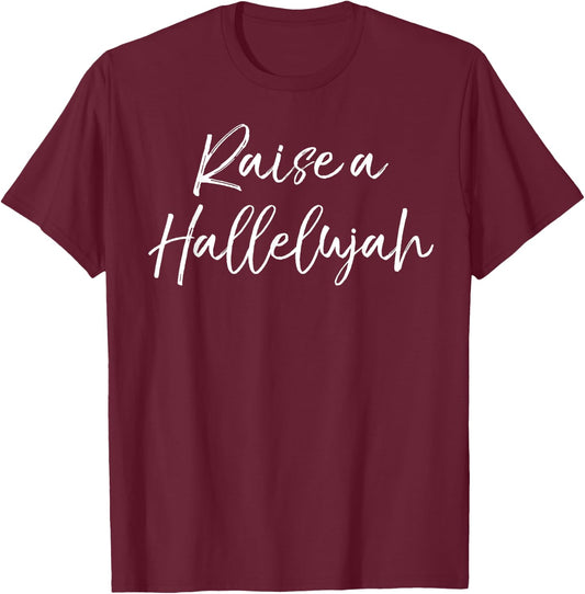 Christian Praise & Worship Leader Quote Raise a Hallelujah T-Shirt - T-Shirt | Maroon