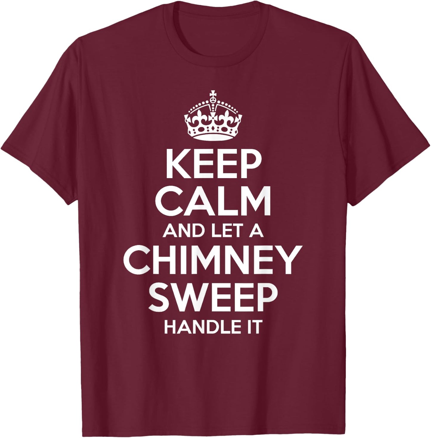 CHIMNEY SWEEP Gift Funny Job Title Profession Birthday Idea T-Shirt - T-Shirt | Maroon