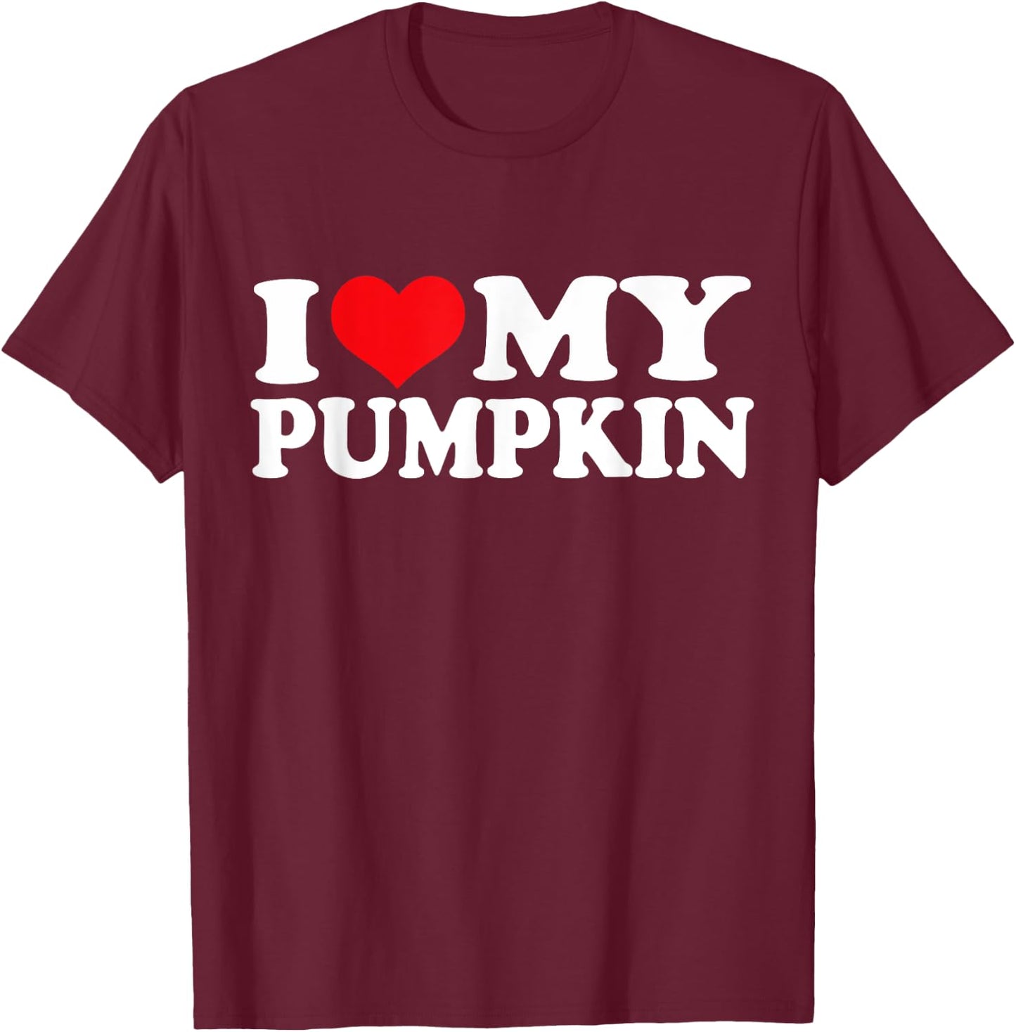 I Love My Pumpkin, I Heart Pumpkin T-Shirt - T-Shirt | Maroon