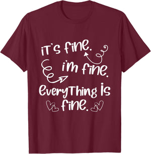 Its Fine Im Fine Everything is Fine Cute Sayings T-Shirt - T-Shirt | Maroon