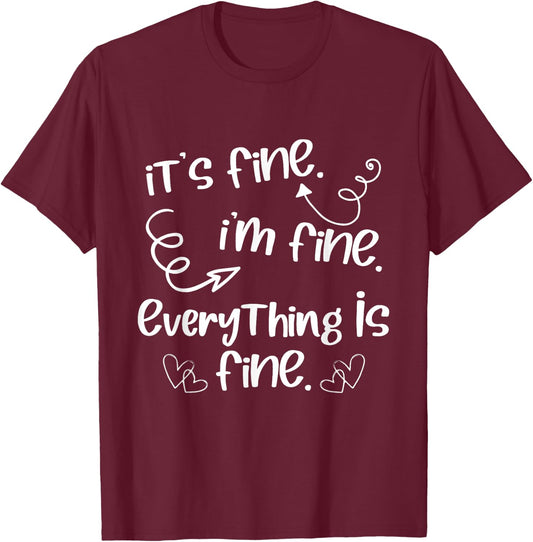 Its Fine Im Fine Everything is Fine Cute Sayings T-Shirt - T-Shirt | Maroon