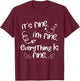 Its Fine Im Fine Everything is Fine Cute Sayings T-Shirt - T-Shirt | Maroon