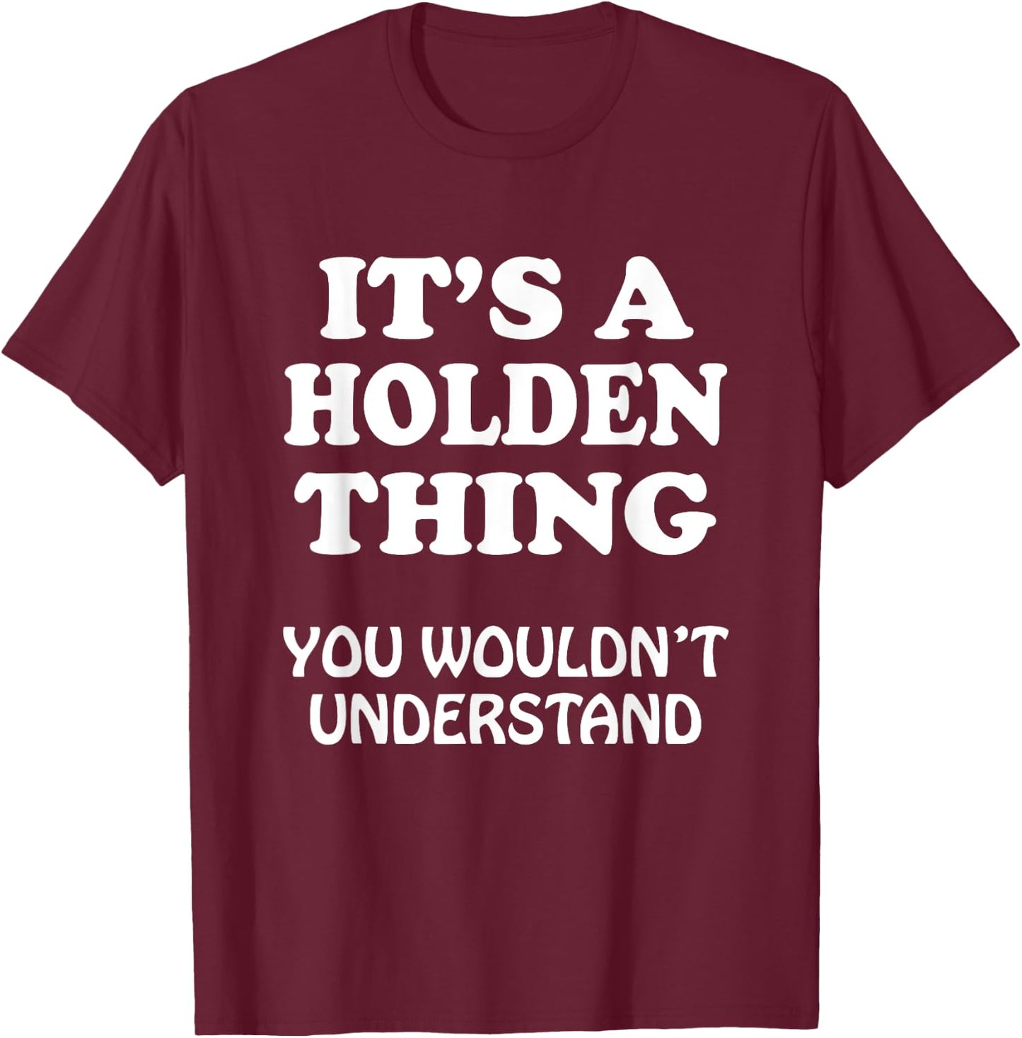 Its A HOLDEN Thing You Wouldnt Understand Family Reunion T-Shirt - T-Shirt | Maroon