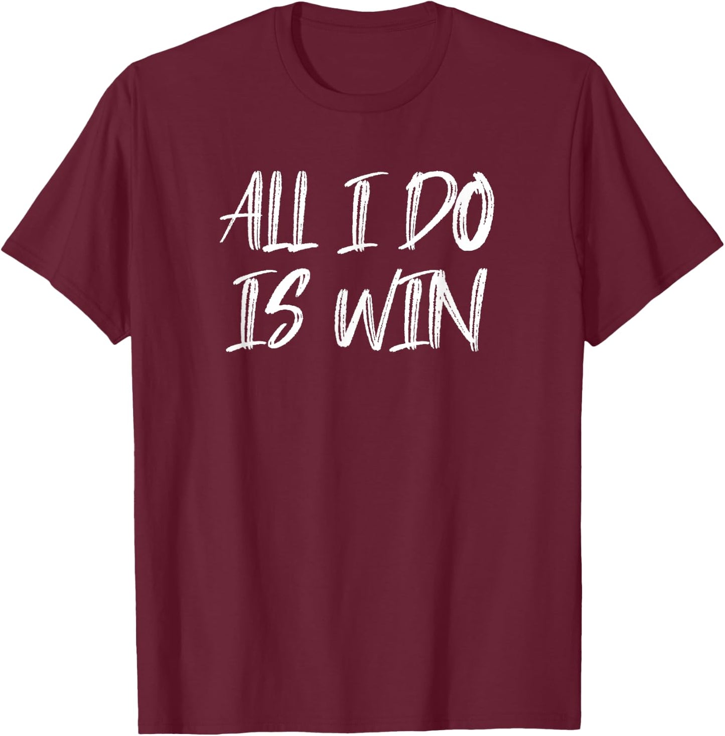 All I Do Is Win Motivational Gym Fitness Workout Cardio T-Shirt - T-Shirt | Maroon
