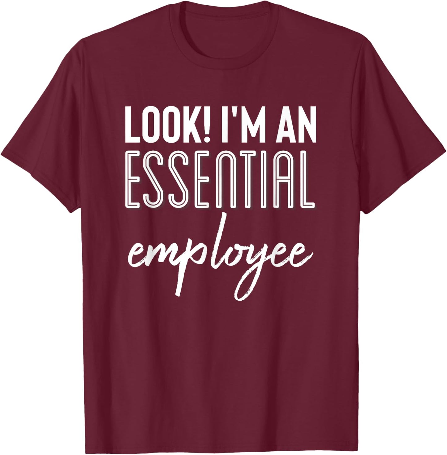 Look I'm An Essential Employee Shirt,Yup Im Essential Worker T-Shirt - T-Shirt | Maroon