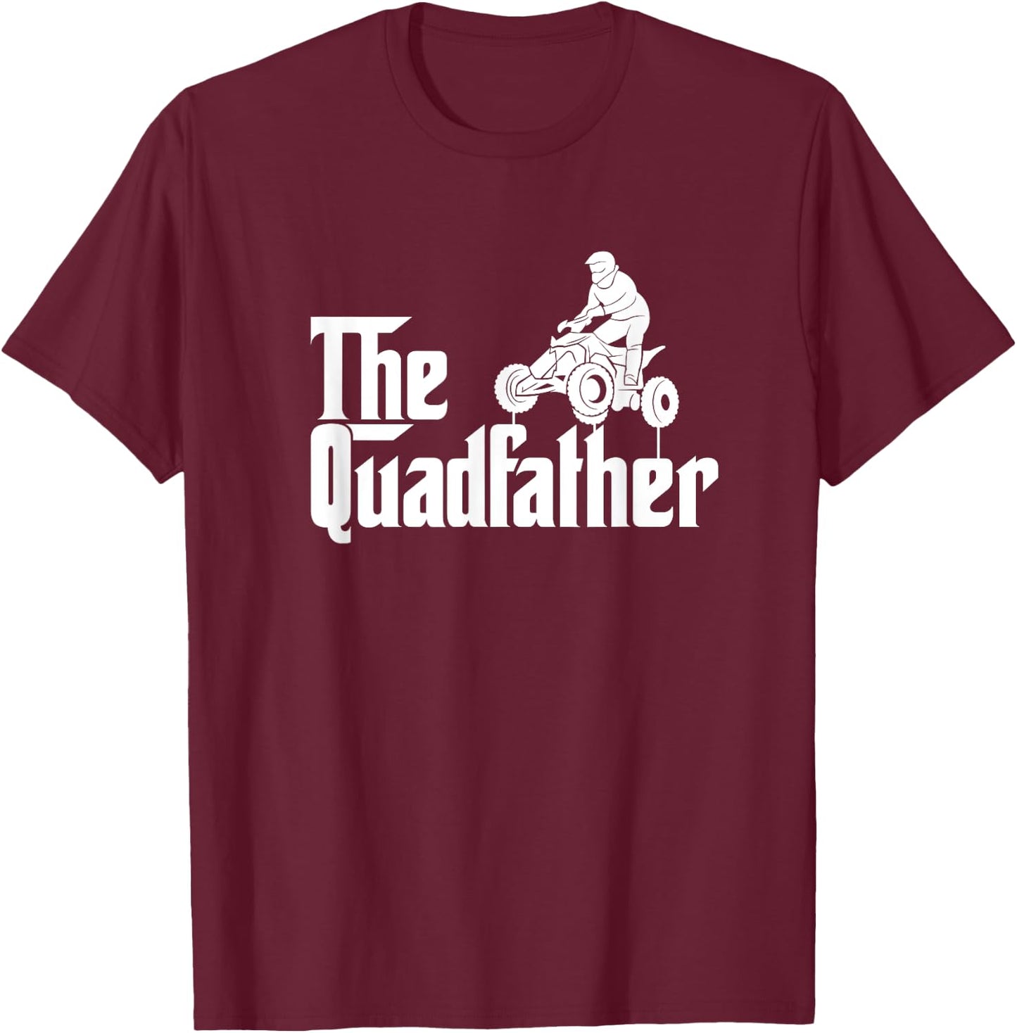 The Quadfather Funny ATV Quad Bike Dad Daddy Father's Day T-Shirt - T-Shirt | Maroon