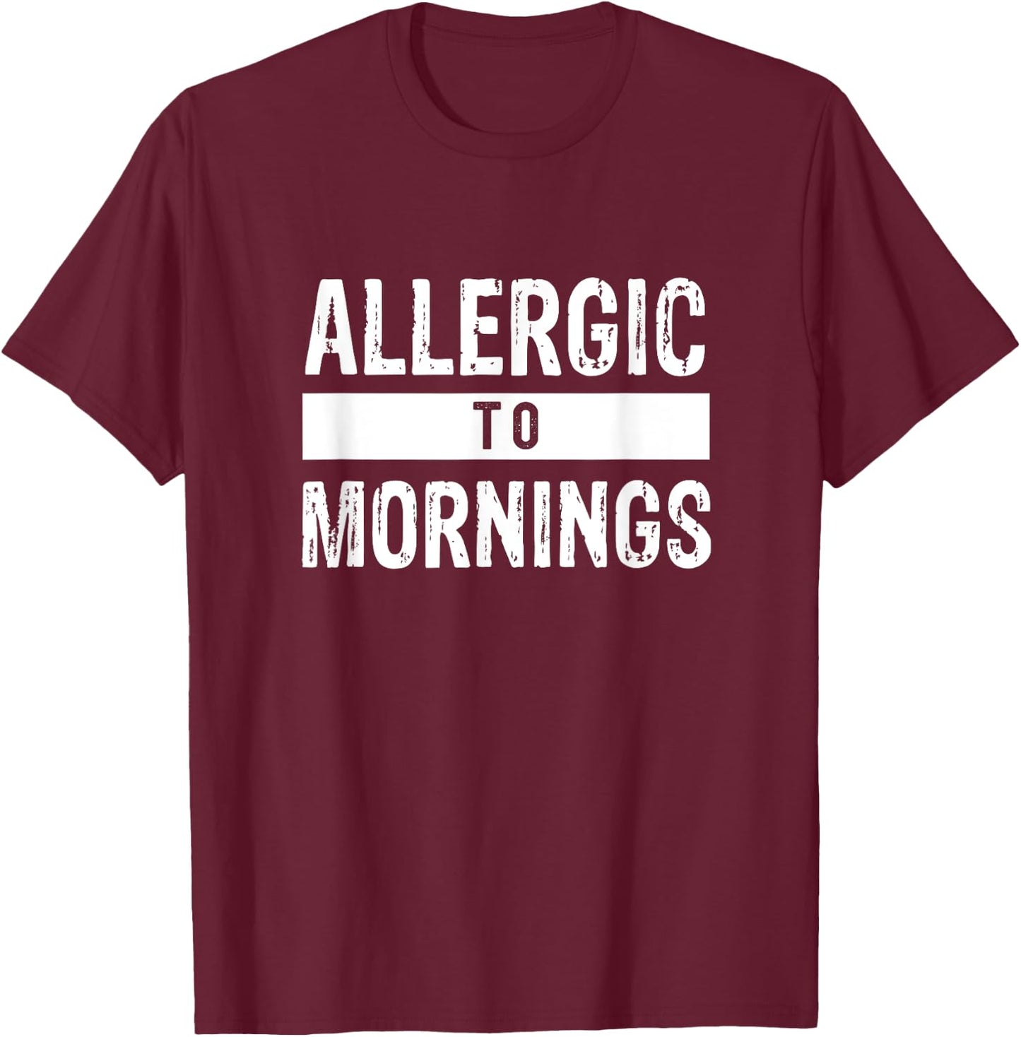 Allergic to Mornings Sarcastic humor T-Shirt - T-Shirt | Maroon