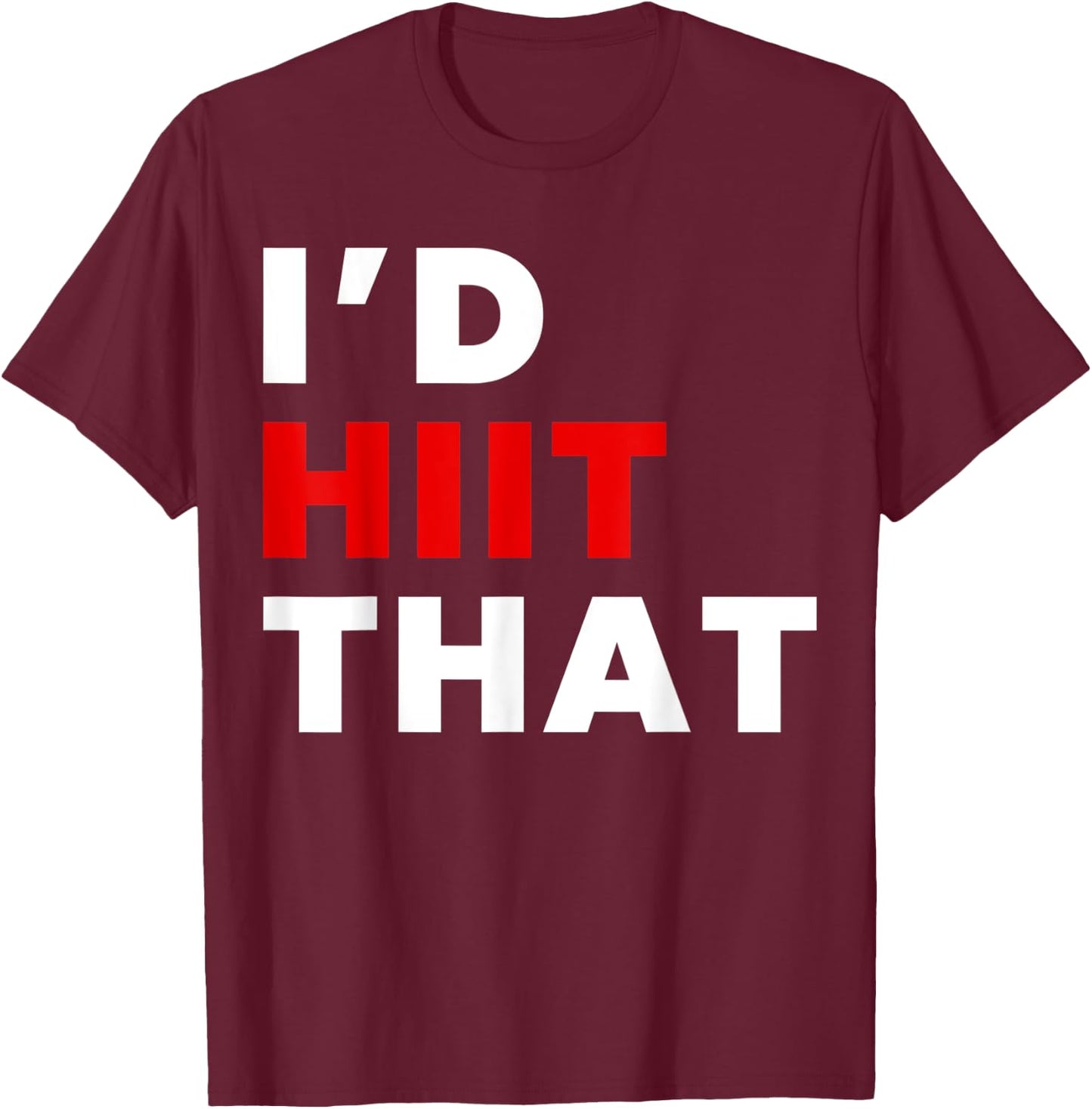 I'd HIIT That Training T-Shirt - T-Shirt | Maroon
