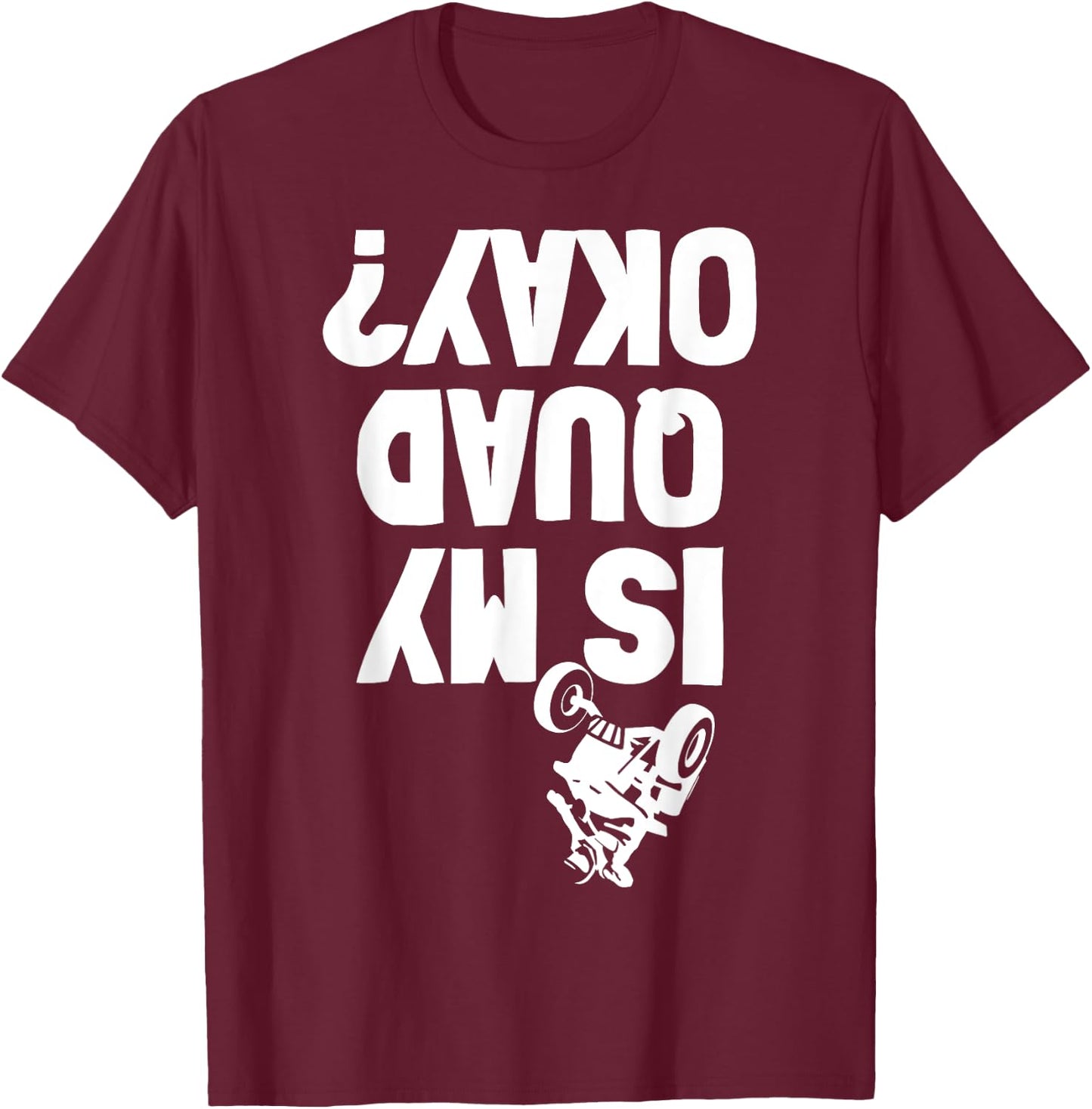 Quad ATV Stunt Crash Funny Is My OK T-Shirt - T-Shirt | Maroon