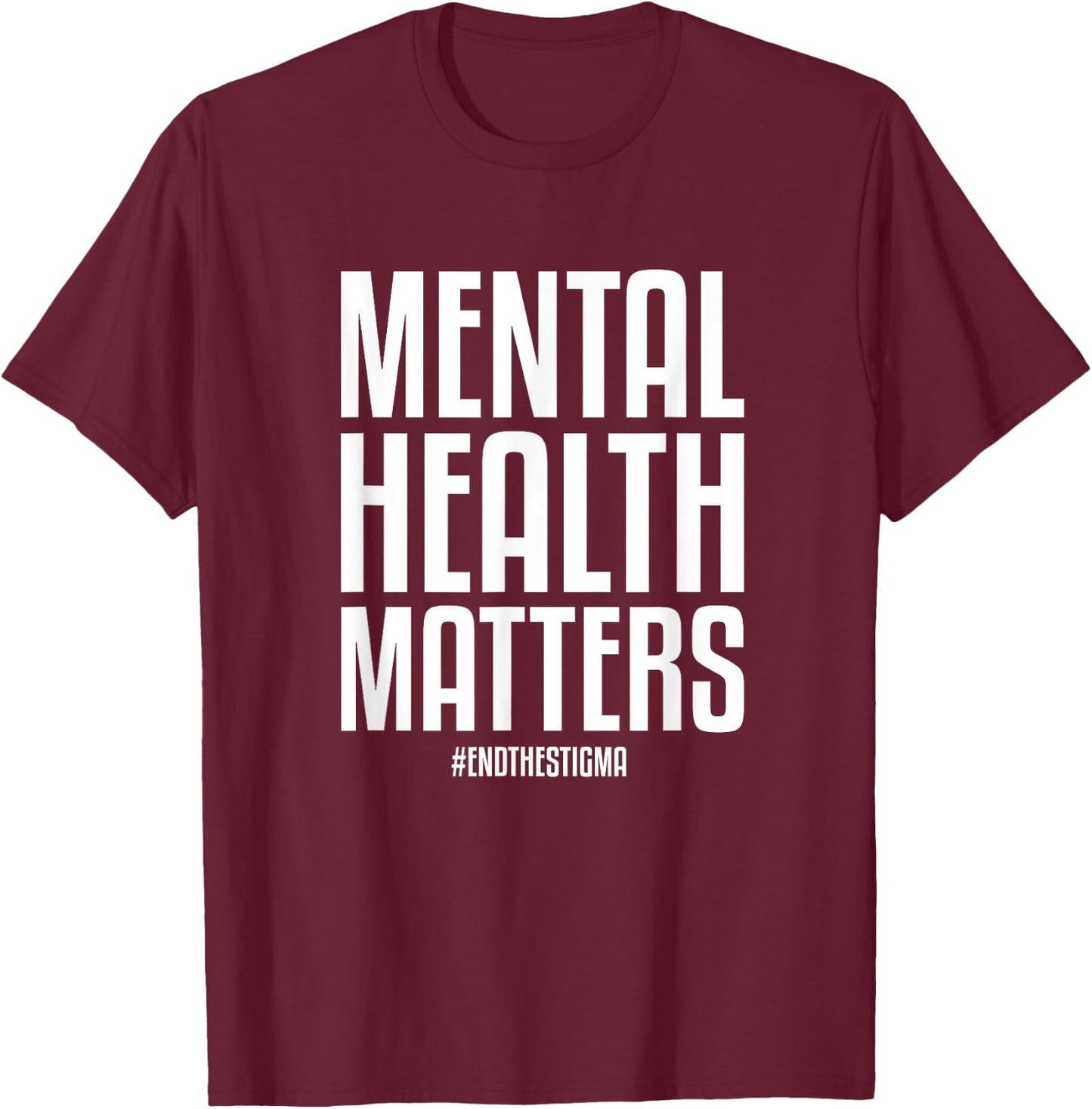 Mental Health Matters End The Stigma Mental Health Awareness T-Shirt - T-Shirt | Maroon