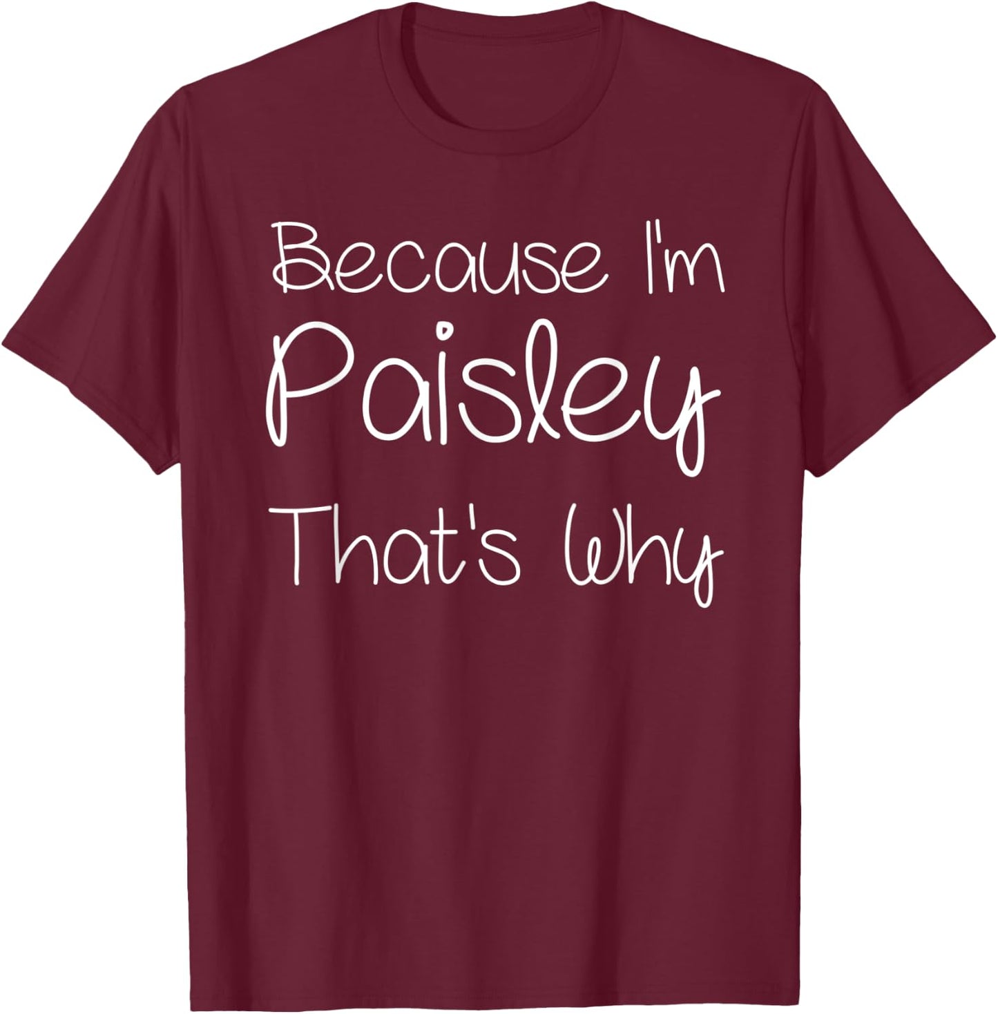 PAISLEY Funny Personalized Birthday Women Name Gift T-Shirt - T-Shirt | Maroon