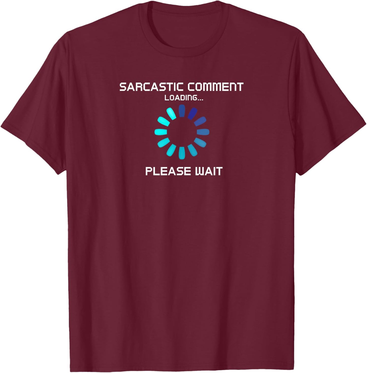 Sarcastic Comment Loading Funny T-Shirt - T-Shirt | Maroon