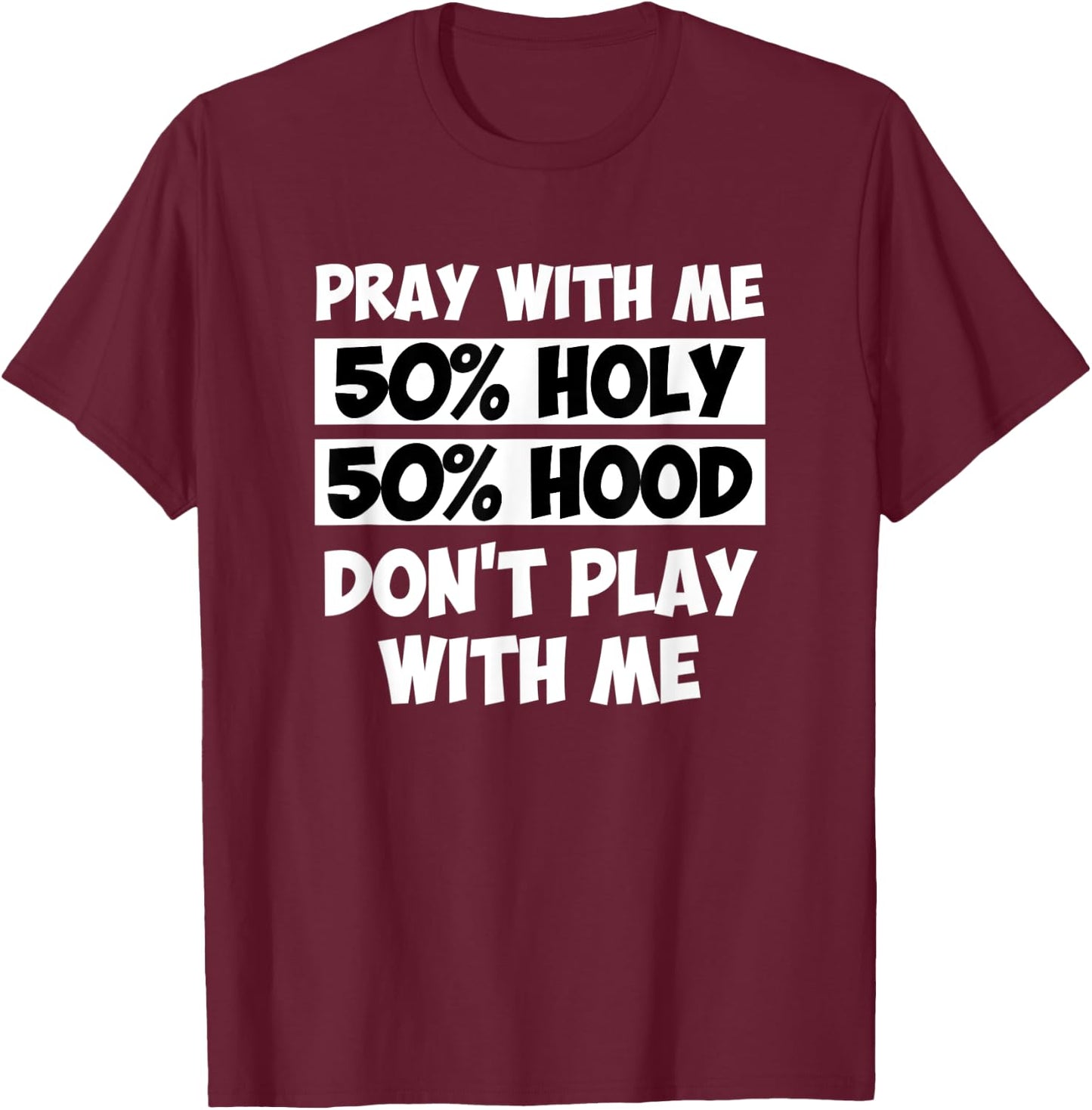 50% Holy 50% Hood Pray With Me Don't Play With Me T-Shirt - T-Shirt | Maroon