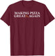 Making pizza great again pizza making for kids men women T-Shirt - T-Shirt | Maroon