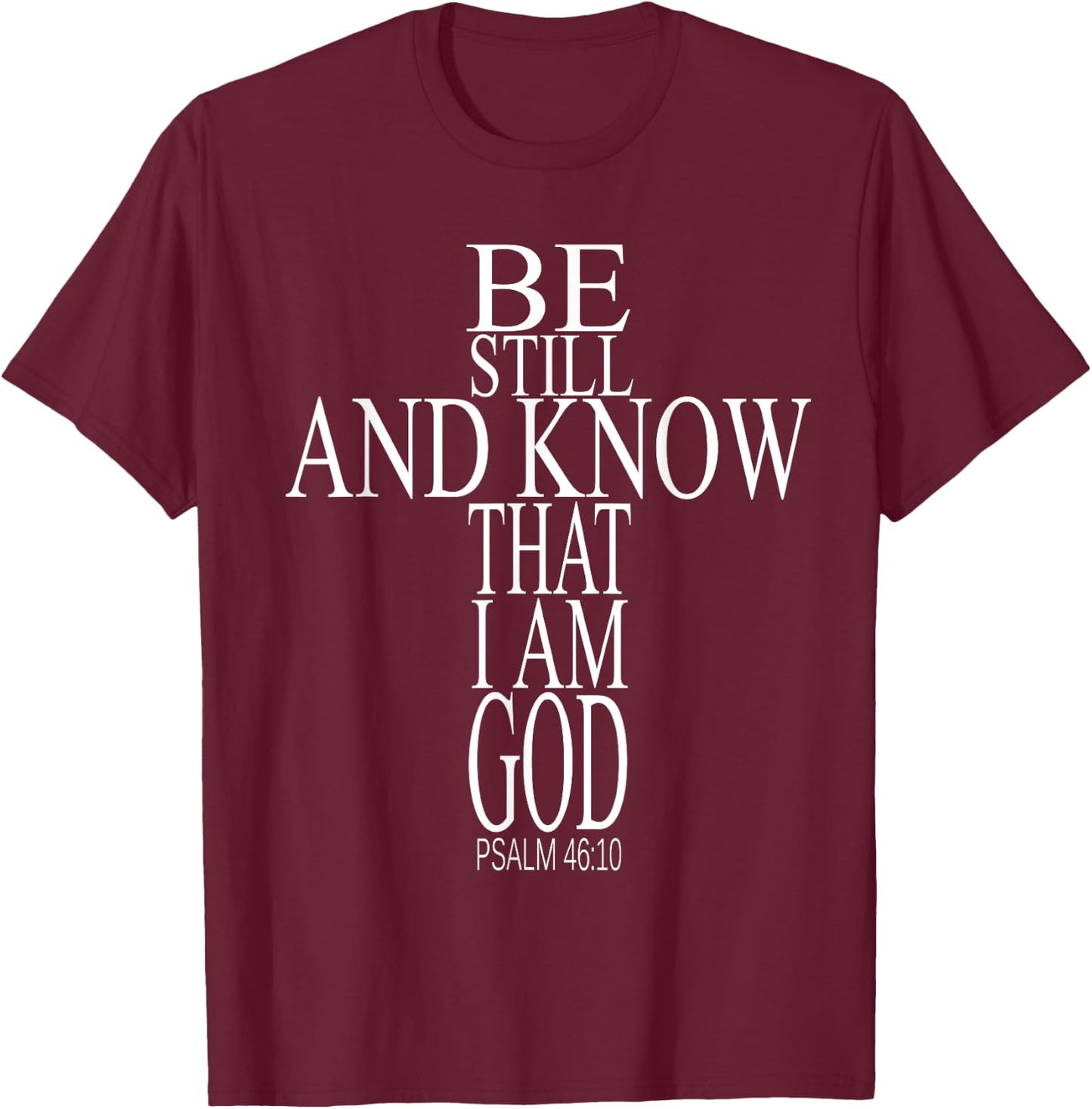 Bible Verse Psalm 46:10 Be Still And Know That I Am God T-Shirt - T-Shirt | Maroon