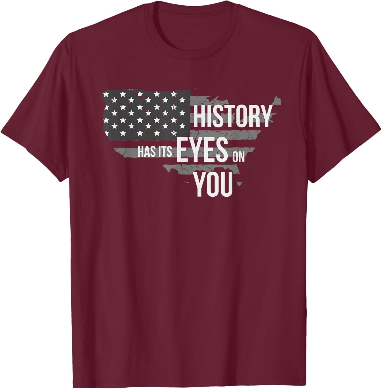 History Has Its Eyes on You T-Shirt - T-Shirt | Maroon