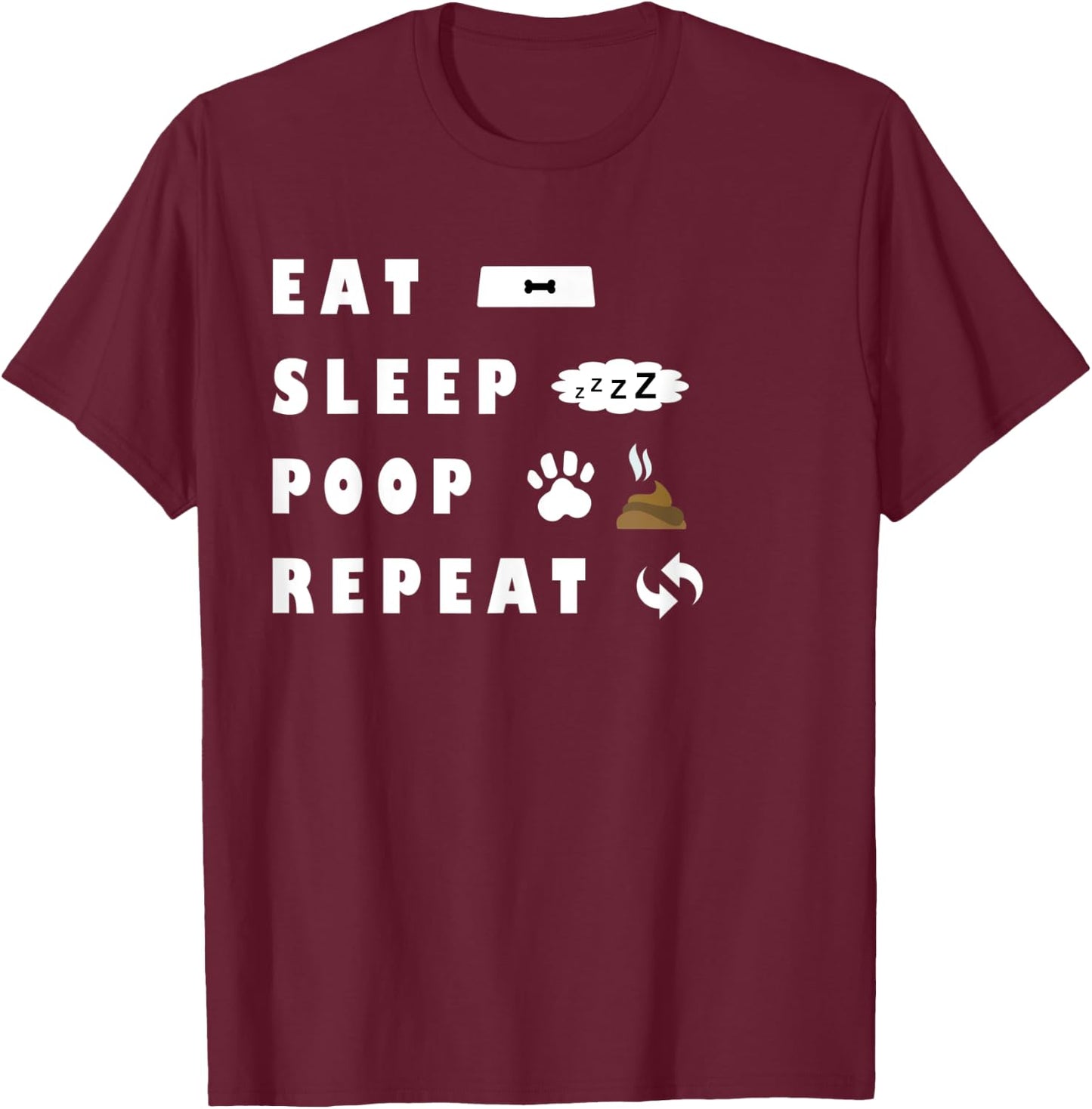 Eat Sleep Poo Repeat Funny Dog Puppy Gift Pooping Men Women Kids T-Shirt - T-Shirt | Maroon