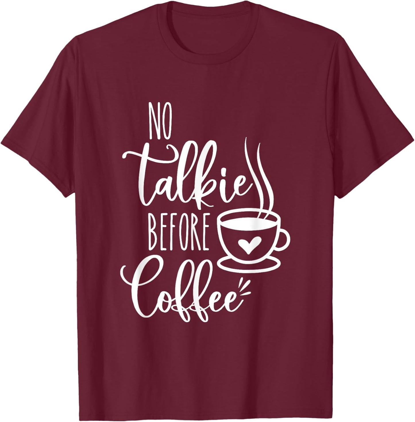 No Talkie Before Coffee ,Funny Morning Coffee, coffee lover T-Shirt - T-Shirt | Maroon