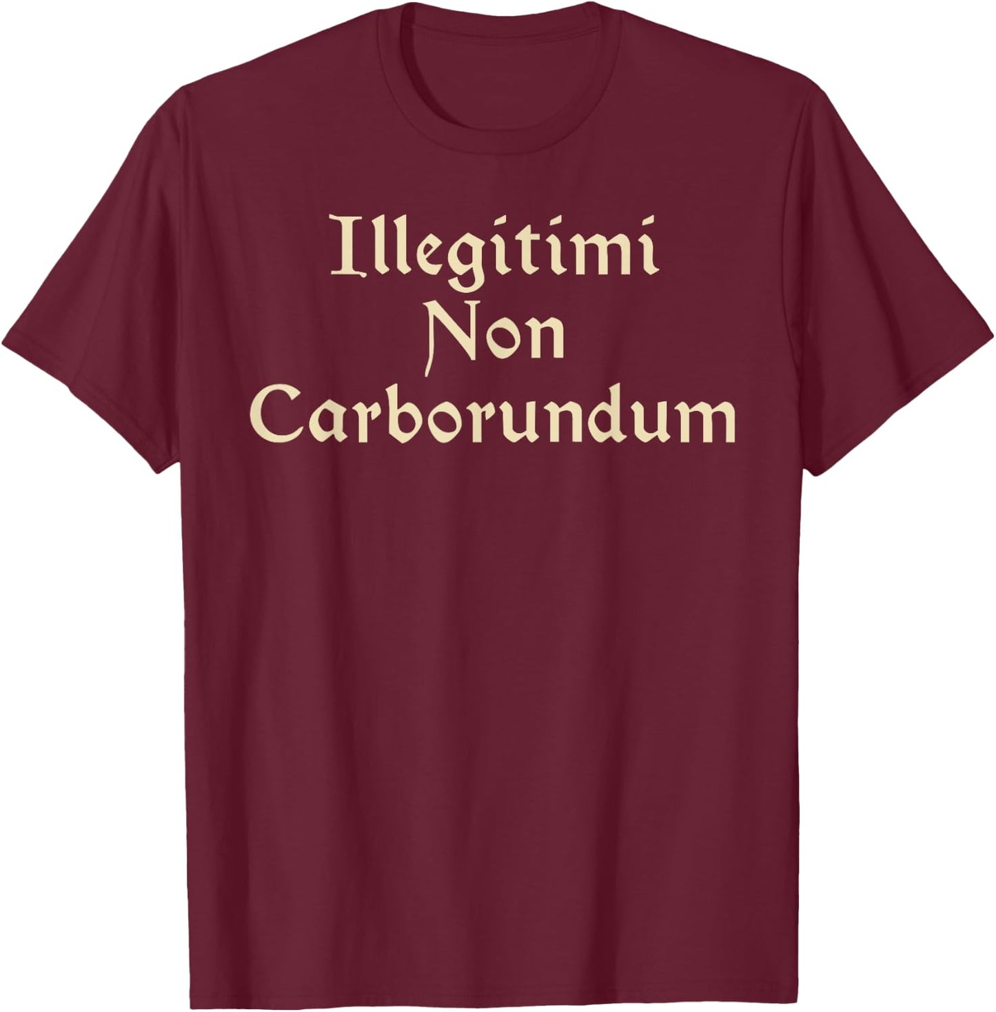 Illegitimi Non Carborundum - Funny Dog Latin phrase Men Women T-Shirt - T-Shirt | Maroon