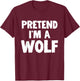 Pretend I'm A Wolf Funny Halloween Costume Humor T-Shirt - T-Shirt | Maroon