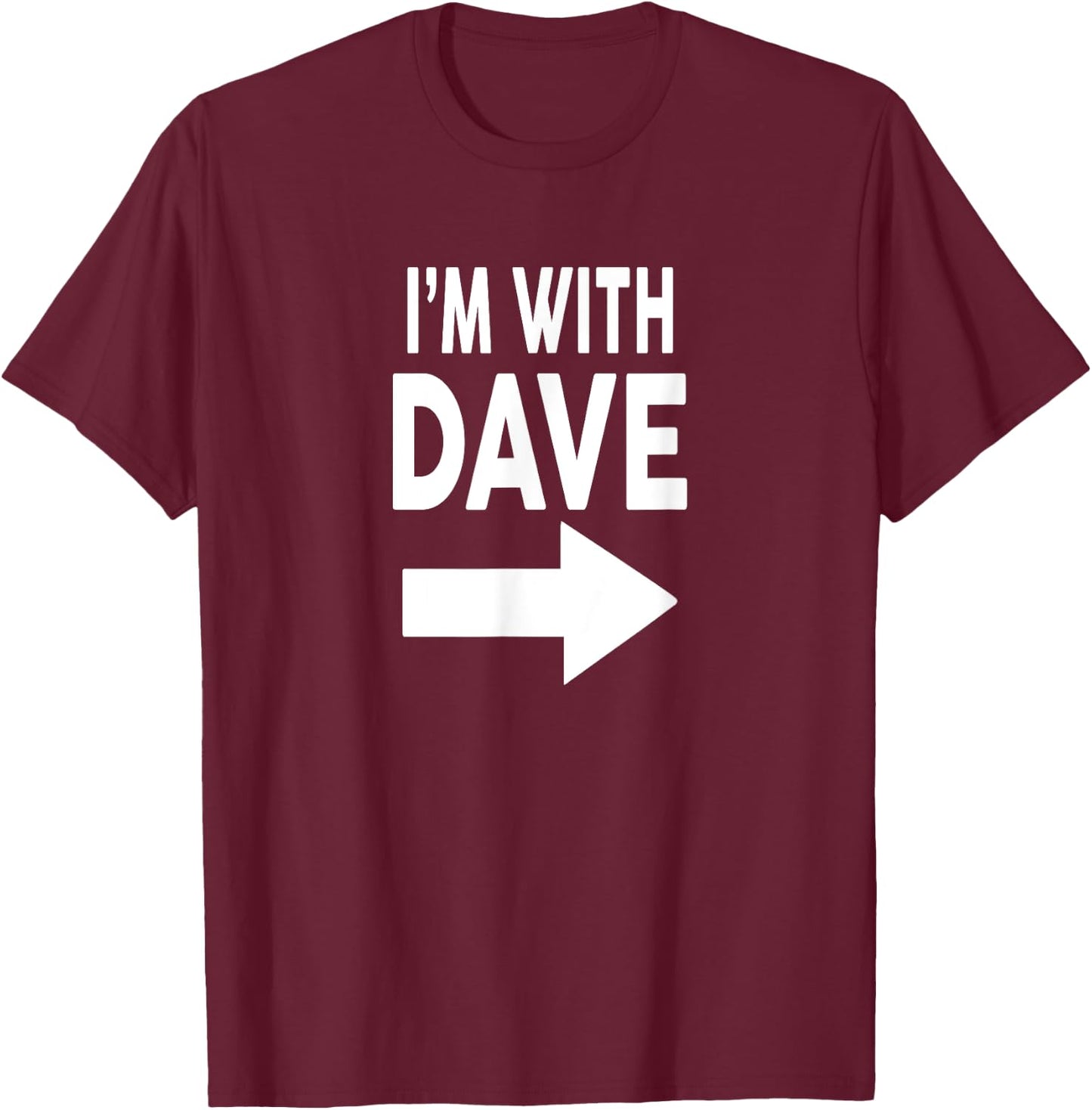I'm With DAVE Name DAVE T-Shirt - T-Shirt | Maroon