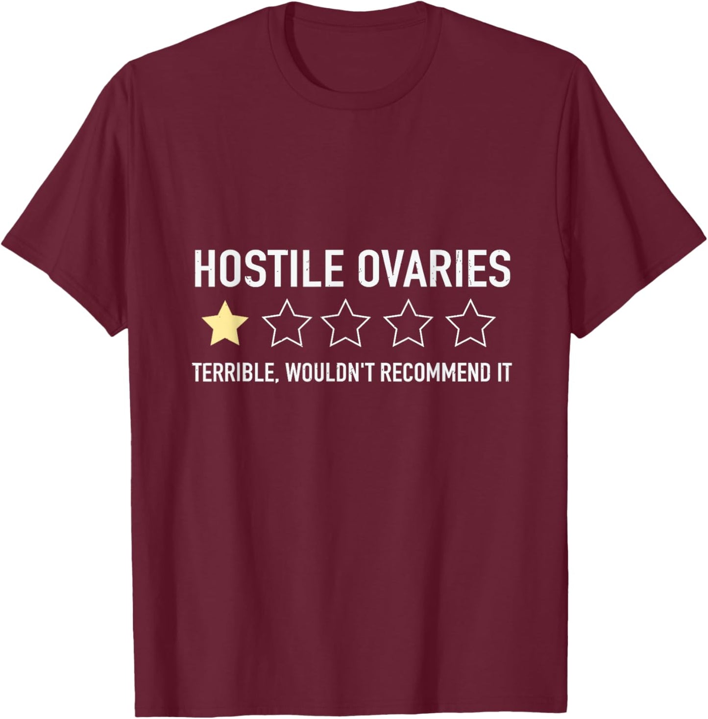 Hostile Ovaries Terrible Wouldn't Recommend it Ovarian T-Shirt - T-Shirt | Maroon