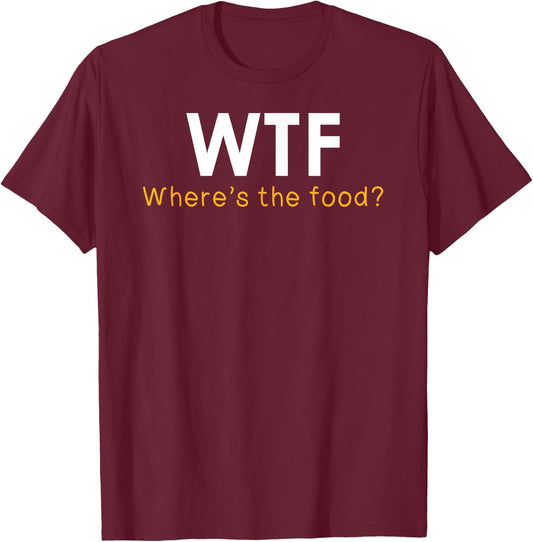 WTF Where's The Food Funny Foodie Pun Quote Food Lover Gift T-Shirt - T-Shirt | Maroon