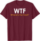 WTF Where's The Food Funny Foodie Pun Quote Food Lover Gift T-Shirt - T-Shirt | Maroon