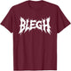Blegh | Deathcore Death Metal Funny Heavy Metal T-Shirt - T-Shirt | Maroon