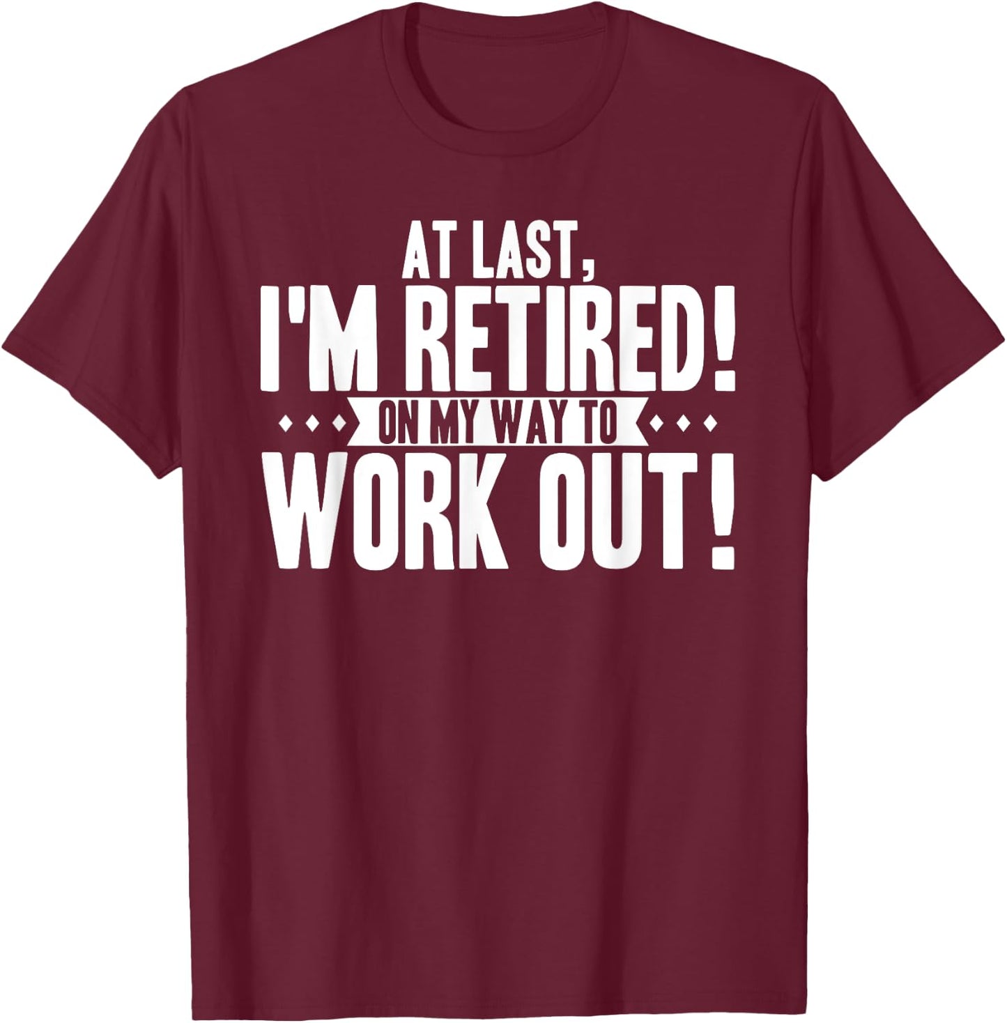Funny Retiring Gym Lover Quote Retired Working Out Saying T-Shirt - T-Shirt | Maroon