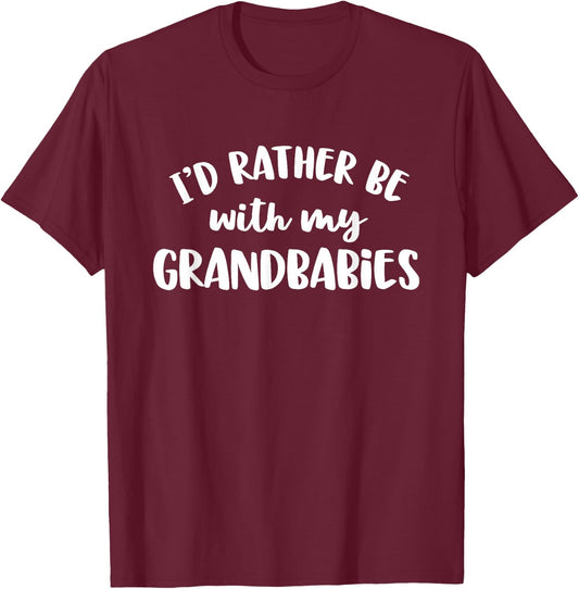 I'd Rather Be With My Grandbabies T-Shirt - T-Shirt | Maroon