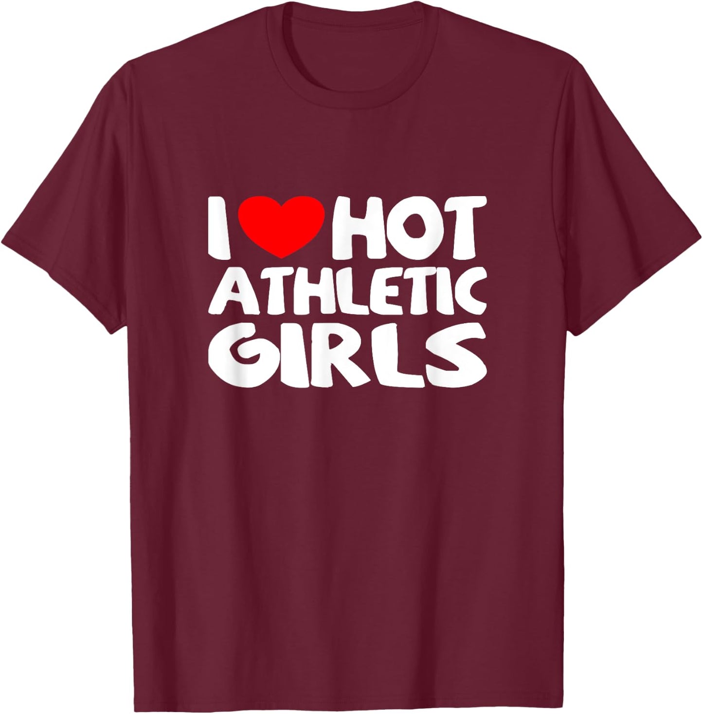 I Love Hot Athletic Girls Funny heart Sport T-Shirt - T-Shirt | Maroon