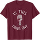 Is this thing on Stand Up Comedian Gift for Comics T-Shirt - T-Shirt | Maroon