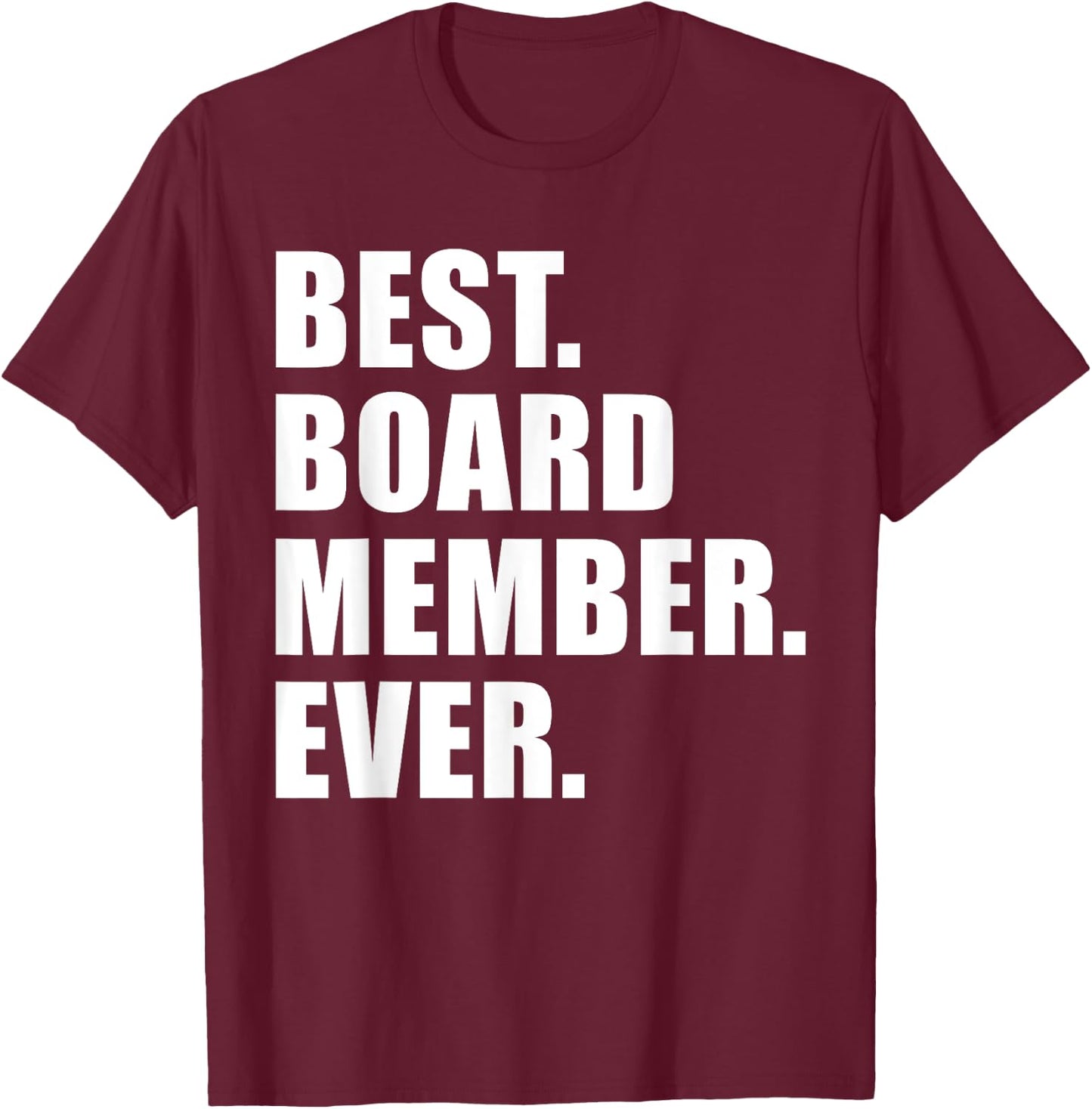Best Board Member Ever T-Shirt - T-Shirt | Maroon
