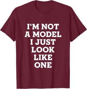 I'm Not A Model I Just Look Like One T-Shirt - T-Shirt | Maroon
