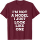 I'm Not A Model I Just Look Like One T-Shirt - T-Shirt | Maroon