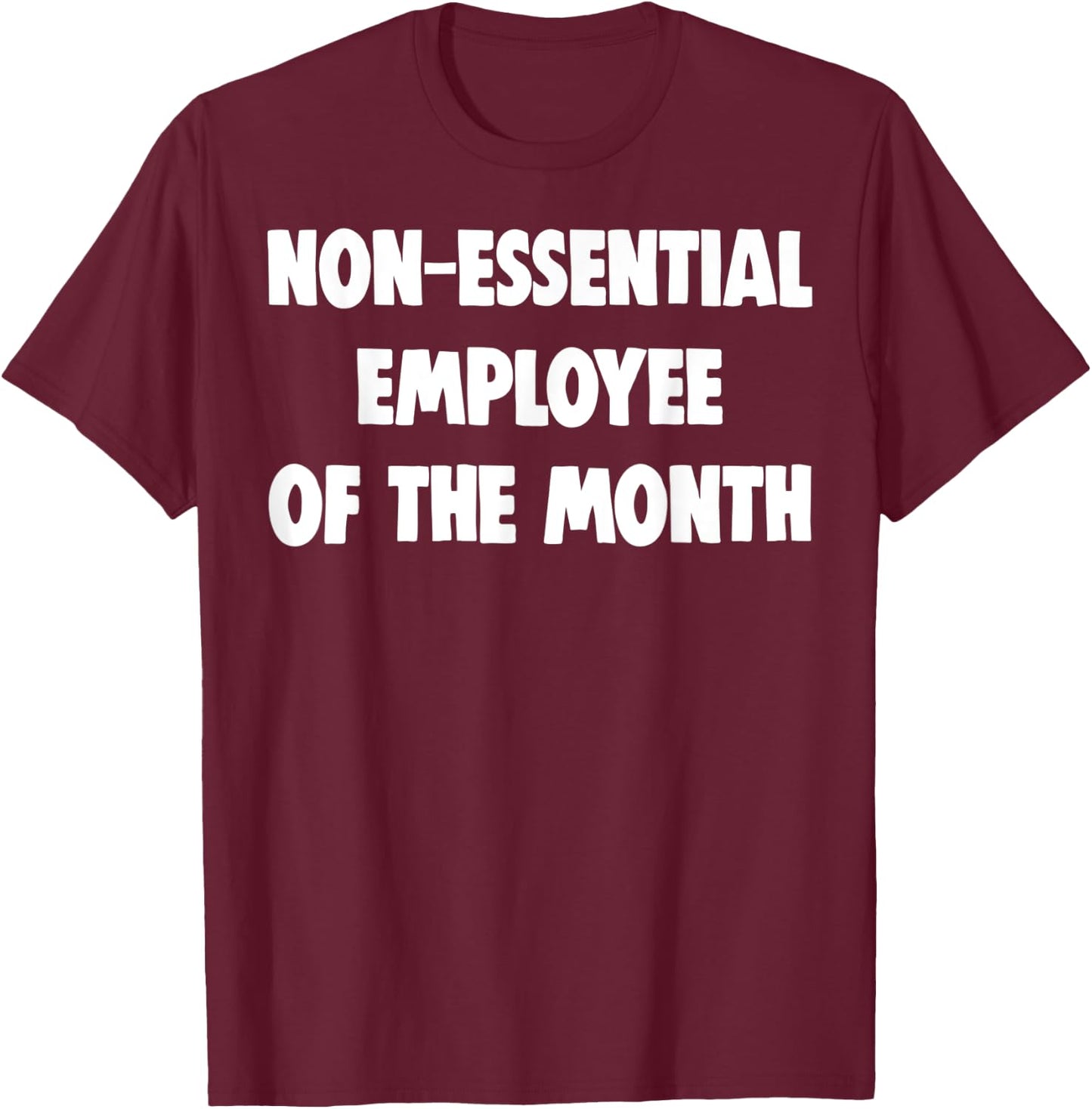 Non-Essential Employee Of The Month Shirts Funny Worker Gift T-Shirt - T-Shirt | Maroon