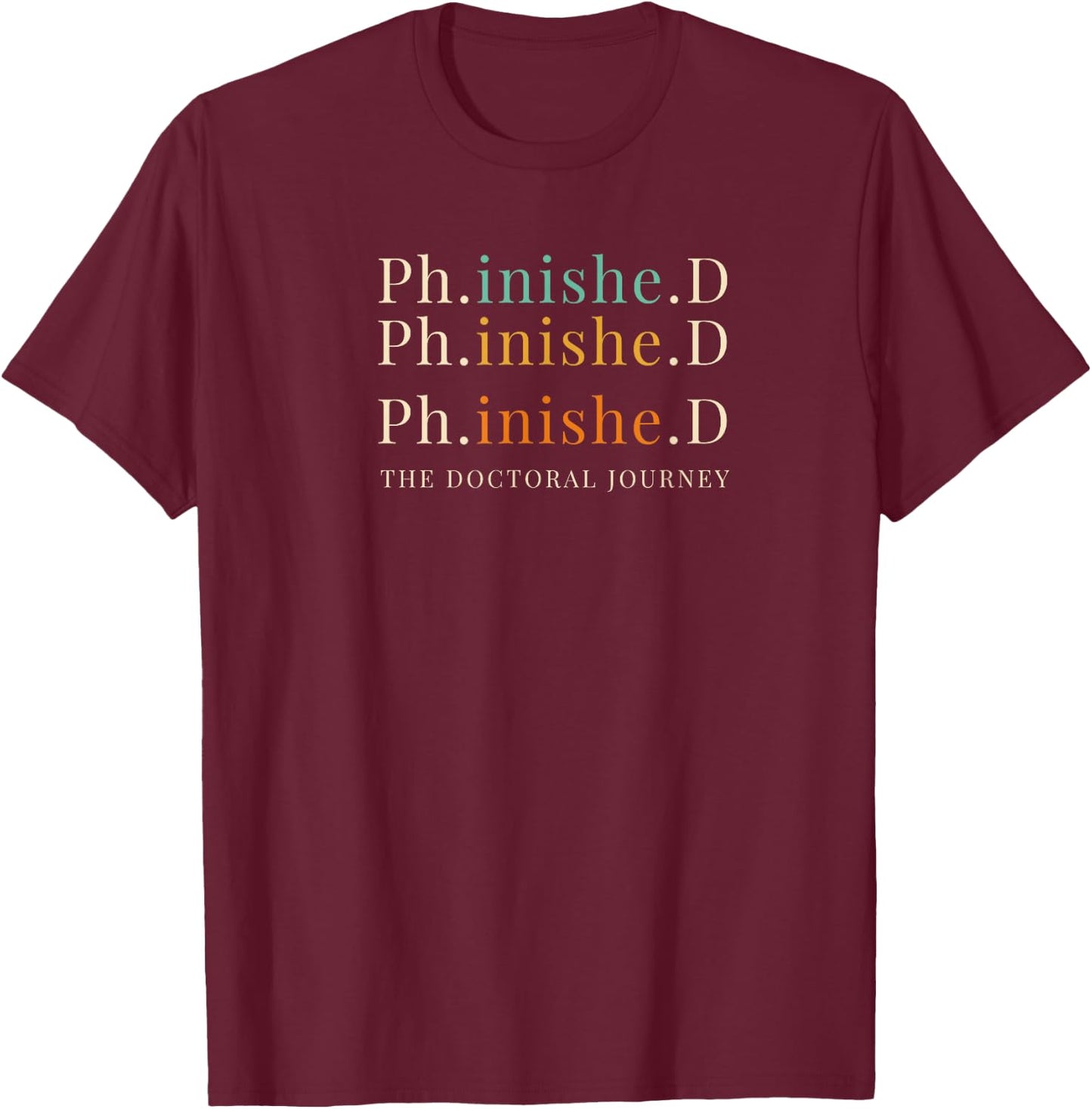 Phinished PHD Finished Celebration Education T-Shirt - T-Shirt | Maroon