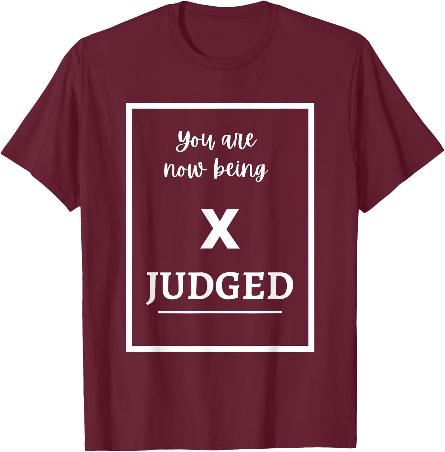 You Are Now Being Judged | Dressage Horse Riding Love T-Shirt - T-Shirt | Maroon