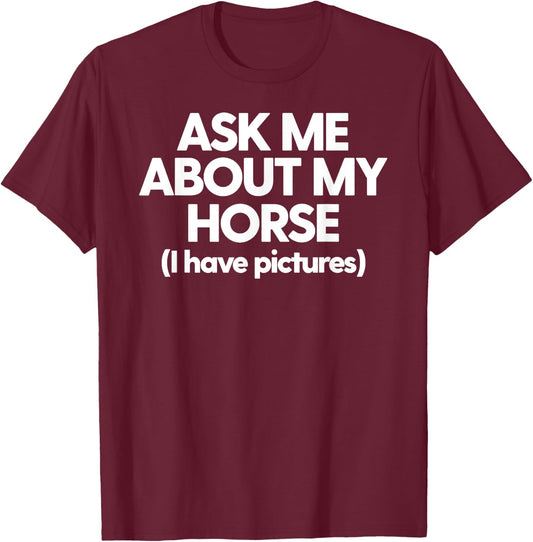 Horse Mom Dad Rider Ask Me About My Horse Funny Horse T-Shirt - T-Shirt | Maroon