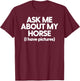 Horse Mom Dad Rider Ask Me About My Horse Funny Horse T-Shirt - T-Shirt | Maroon